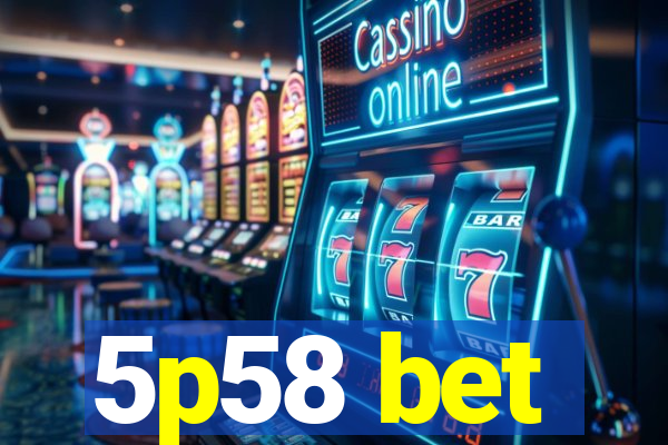 5p58 bet